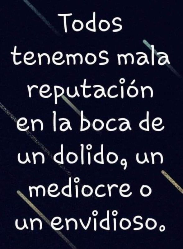 todos tenemos mala reputacion en la boca de un dolido.jpg
